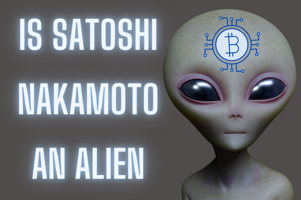 IS SATOSHI NAKAMOTO AN ALIEN WHO LEFT US THE BLOCKCHAIN TECHNOLOGY AND BITCOIN?