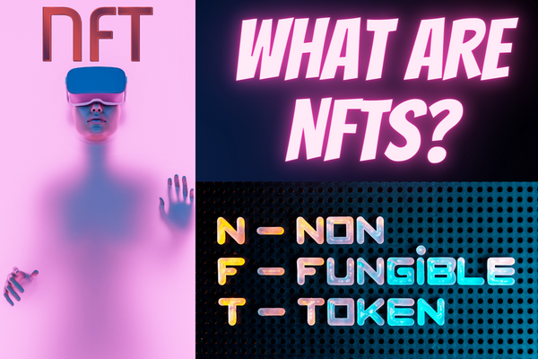 WHAT ARE NFTS AND WHAT ARE THEY FOR? An interesting beginner’s guide to the world of non-fungible tokens