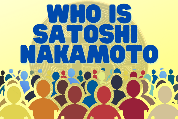 WHO IS SATOSHI NAKAMOTO ?